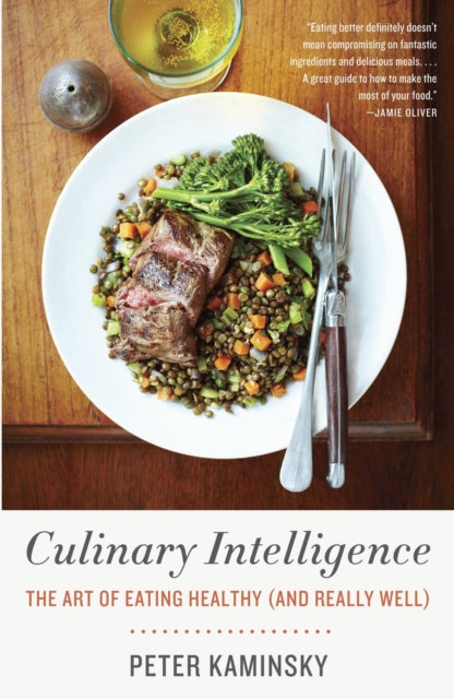 Culinary Intelligence The Art of Eating Healthy and Really Well