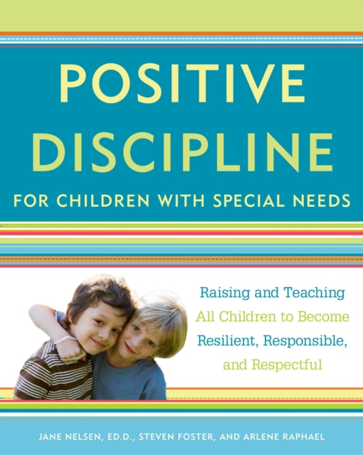 Positive Discipline for Children with Special Needs Raising and Teaching All Children to Become Resilient Responsible and Respectful Positive Discipline Library