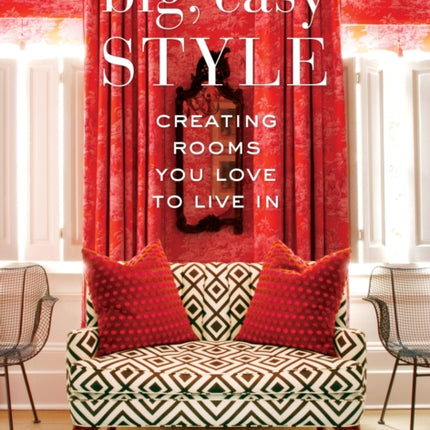 Big, Easy Style: Creating Rooms You Love to Live In