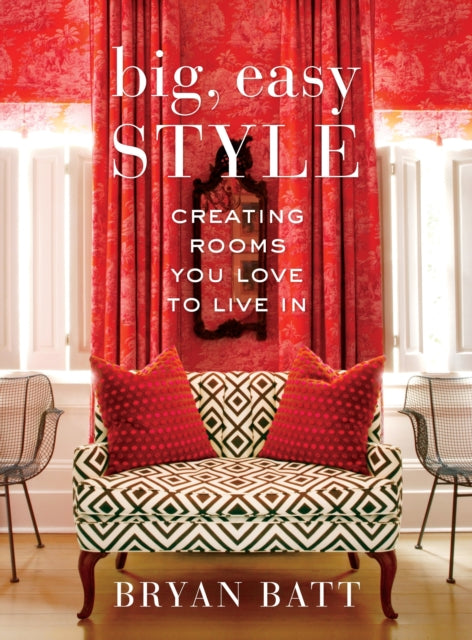 Big, Easy Style: Creating Rooms You Love to Live In