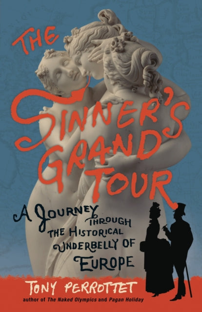 Sinners Grand Tour A Journey Through the Historical Underbelly of Europe