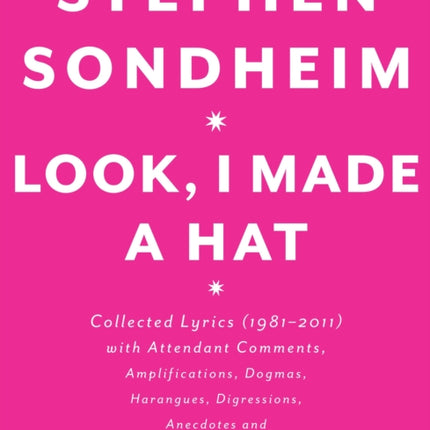 Look, I Made a Hat: Collected Lyrics (1981-2011) with Attendant Comments, Amplifications, Dogmas, Harangues, Digressions, Anecdotes and Miscellany