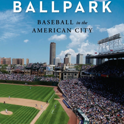 Baseball in the American City: Baseball, Ballparks, and the American City