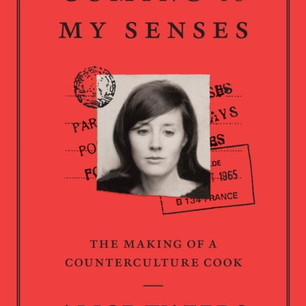 Coming to My Senses: The Making of a Counterculture Cook