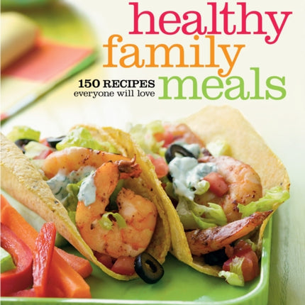 American Heart Association Healthy Family Meals: 150 Recipes Everyone Will Love: A Cookbook