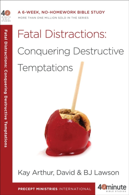 40 Minute Bible Study: Fatal Distractions: Conquering Destructive Temptations