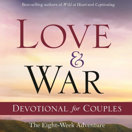 Love and War Devotional for Couples: The Eight-Week Adventure That Will Help You Find the Marriage You Always Dreamed Of