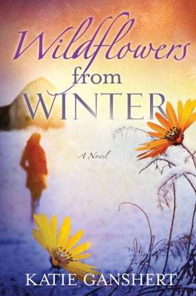 Wildflowers from Winter A Novel