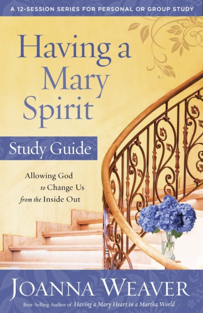 Having a Mary Spirit (Study Guide): Allowing God to Change Us from the Inside Out