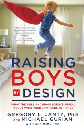 Raising Boys by Design: What the Bible and Brain Science Reveal About What your Son Needs to Thrive