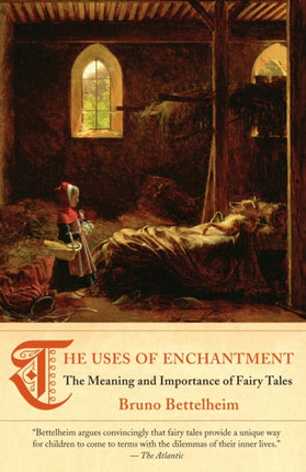 The Uses of Enchantment: The Meaning and Importance of Fairy Tales