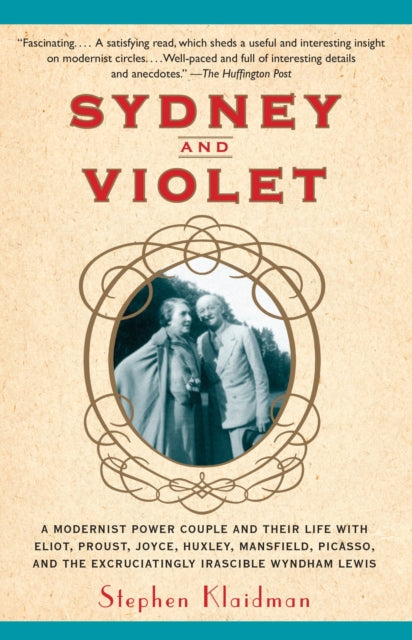 Sydney and Violet: A Modernist Power Couple and Their Life with Eliot, Proust, Joyce, Huxley, Mansfield, Picasso and the Excruciatingly Irascible Wyndham Lewis