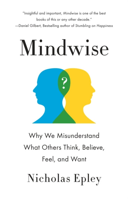 Mindwise: Why We Misunderstand What Others Think, Believe, Feel, and Want