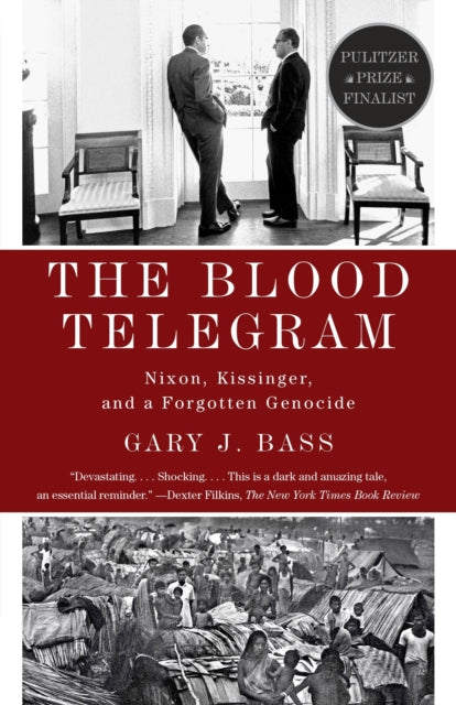 The Blood Telegram: Nixon, Kissinger, and a Forgotten Genocide (Pulitzer Prize Finalist)