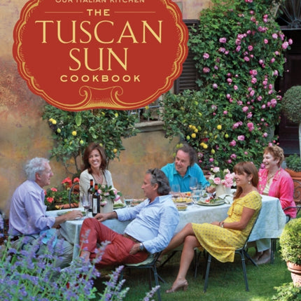 The Tuscan Sun Cookbook: Recipes from Our Italian Kitchen