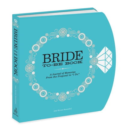 The Bride-to-Be Book: A Journal of Memories From the Proposal to "I Do"