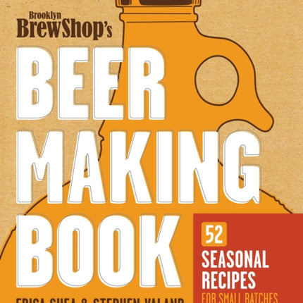 Brooklyn Brew Shop's Beer Making Book: 52 Seasonal Recipes for Small Batches