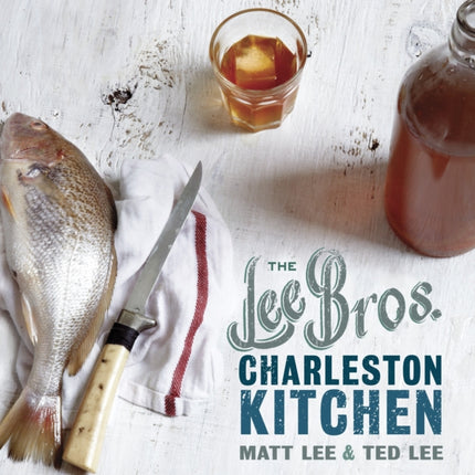 The Lee Bros. Charleston Kitchen: A Cookbook