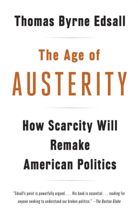 The Age of Austerity: How Scarcity Will Remake American Politics