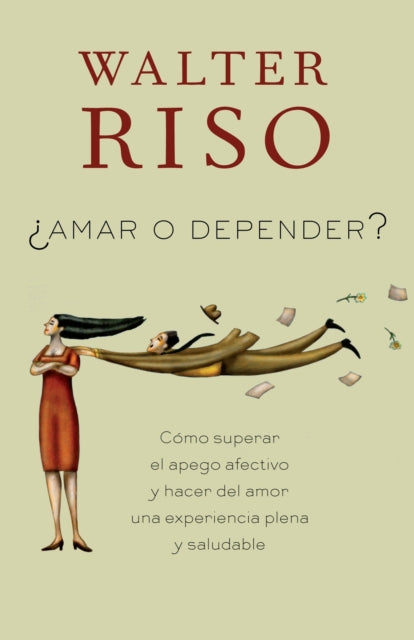 Amar o depender / To Love or Depend: Cómo superar el apego afectivo y hacer del amor una experiencia plena y saludabl  e