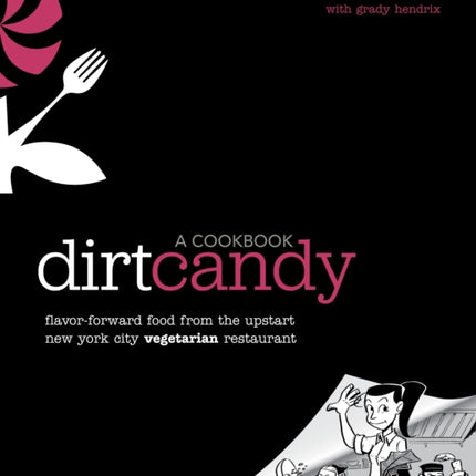 Dirt Candy: A Cookbook: Flavor-Forward Food from the Upstart New York City Vegetarian Restaurant