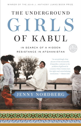 The Underground Girls of Kabul: In Search of a Hidden Resistance in Afghanistan