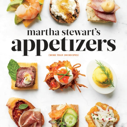 Martha Stewart's Appetizers: 200 Recipes for Dips, Spreads, Snacks, Small Plates, and Other Delicious Hors d' Oeuvres, Plus 30 Cocktails: A Cookbook