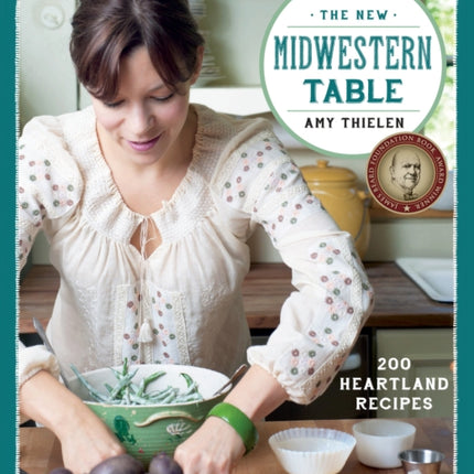 The New Midwestern Table: 200 Heartland Recipes: A Cookbook