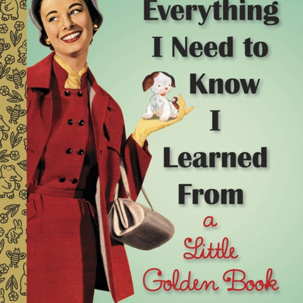 Everything I Need To Know I Learned From a Little Golden Book: An Inspirational Gift Book