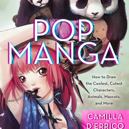 Pop Manga: How to Draw the Coolest, Cutest Characters, Animals, Mascots, and More