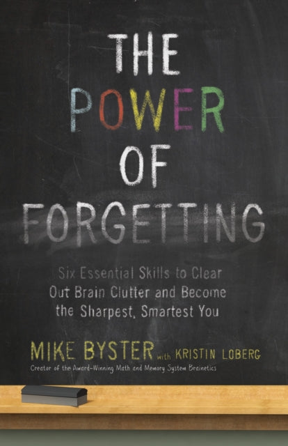 The Power of Forgetting Six Essential Skills to Clear out Brain Clutter and Become the Sharpest Smartest You