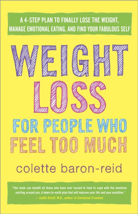 Weight Loss for People Who Feel Too Much A 4Step Plan to Finally Lose the Weight Manage Emotional Eating and Find Your Fabulous Self