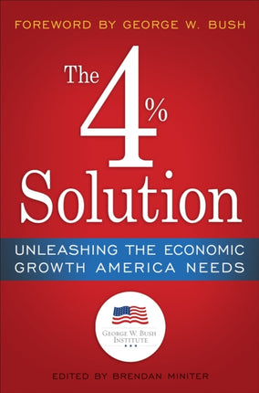 The 4% Solution: Unleashing the Economic Growth America Needs