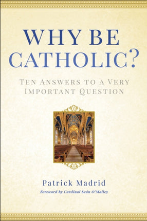 Why Be Catholic?: Ten Answers to a Very Important Question