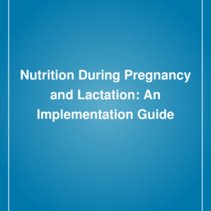 Nutrition During Pregnancy and Lactation An Implementation Guide