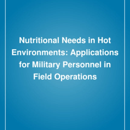 Nutritional Needs in Hot Environments Applications for Military Personnel in Field Operations