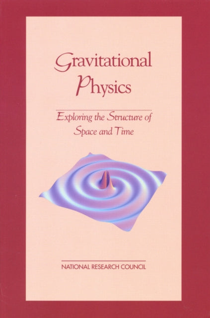 Gravitational Physics Exploring the Structure of Space and Time Physics in a New Era