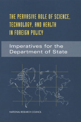 The Pervasive Role of Science Technology and Health in Foreign Policy Imperatives for the Department of State Compass Series