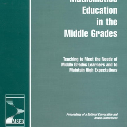 Mathematics Education in the Middle Grades Teaching to Meet the Needs of Middle Grades Learners and to Maintain High Expectations  Proceedings of a National Convocation and Action Conferences