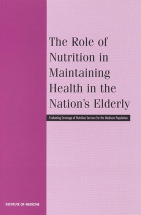 The Role of Nutrition in Maintaining Health in the Nations Elderly Evaluating Coverage of Nutrition Services for the Medicare Population