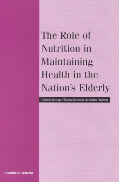 The Role of Nutrition in Maintaining Health in the Nations Elderly Evaluating Coverage of Nutrition Services for the Medicare Population