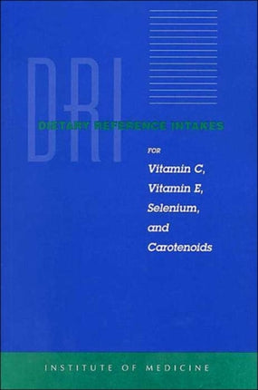 Dietary Reference Intakes for Vitamin C Vitamin E Selenium and Carotenoids