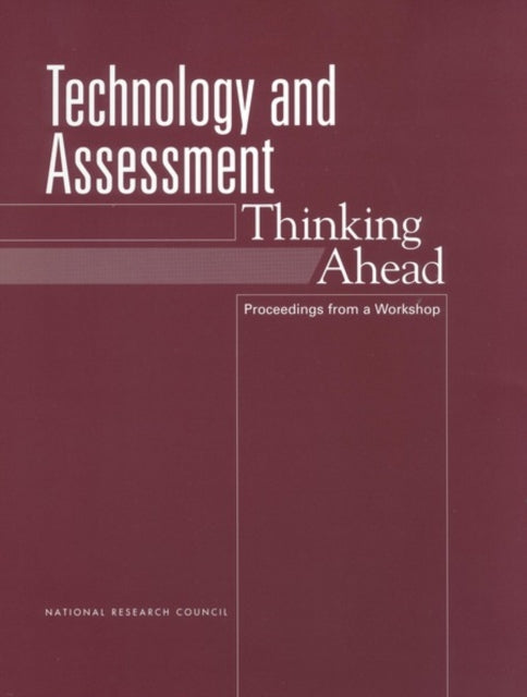 Technology and Assessment Thinking Ahead Proceedings from a Workshop