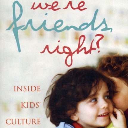 We're Friends, Right?: Inside Kids' Culture