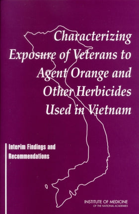 Characterizing Exposure of Veterans to Agent Orange and Other Herbicides Used in Vietnam Interim Findings and Recommendations