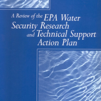 A Review of the EPA Water Security Research and Technical Support Action Plan Parts I and II