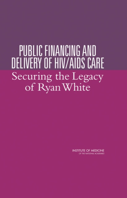 Public Financing and Delivery of HIVAIDS Care Securing the Legacy of Ryan White