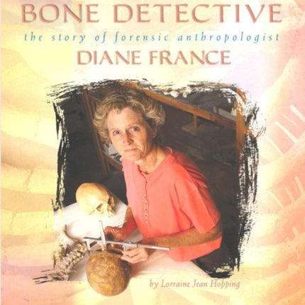 Bone Detective: The Story of Forensic Anthropologist Diane France