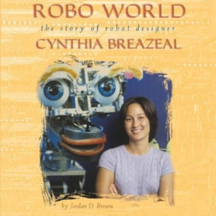 Robo World The Story of Robot Designer Cynthia