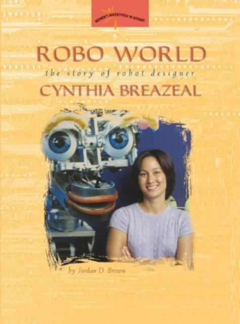 Robo World The Story of Robot Designer Cynthia